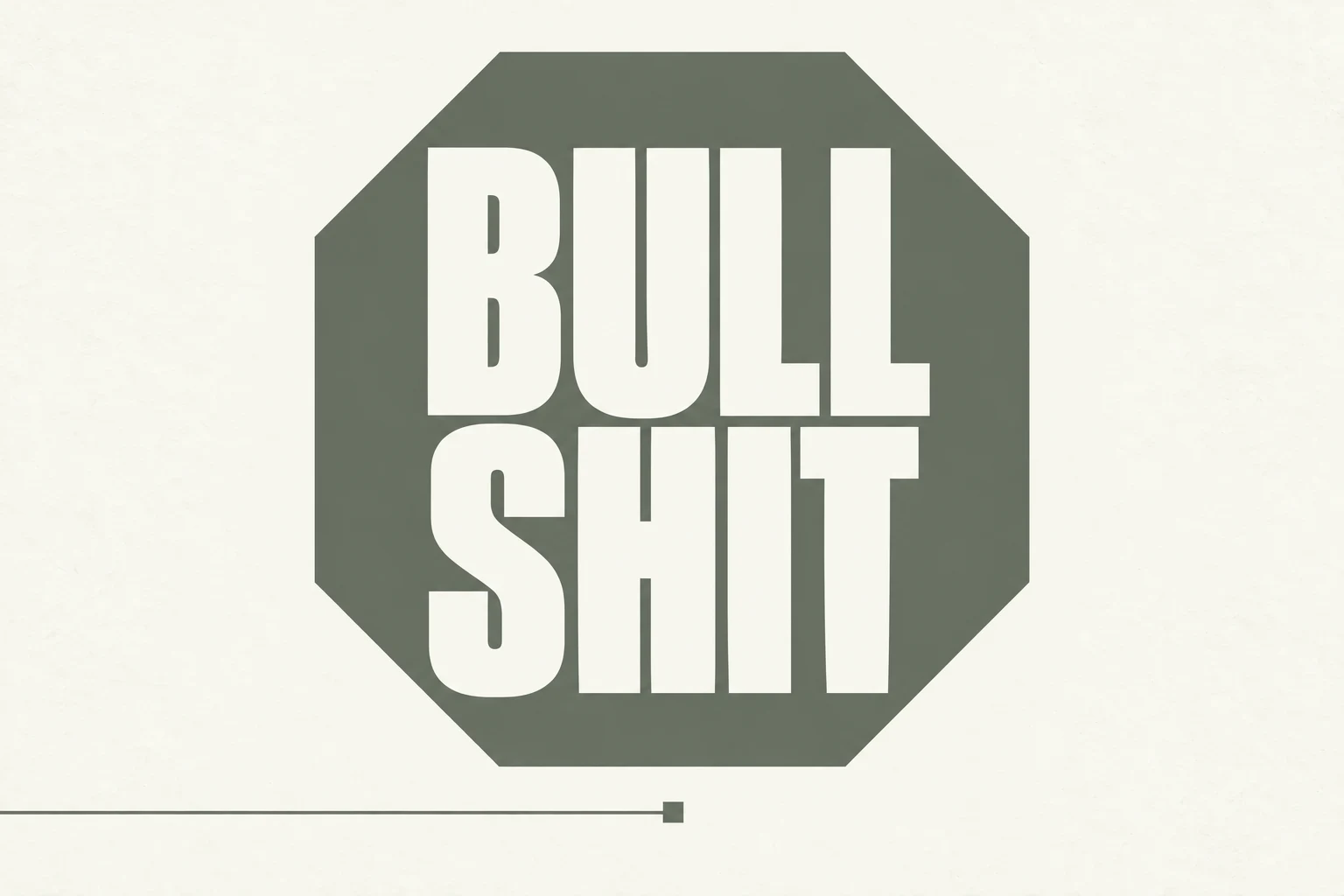 BULLSHIT set in two bold lines inside a muted gray-green octagon on an off-white background, with a line ending at a square below.